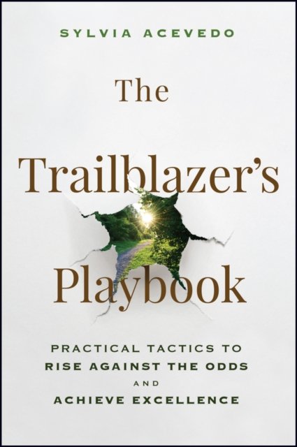 The Trailblazer's Playbook: Practical Tactics to R ise Against the Odds and Achieve Excellence
