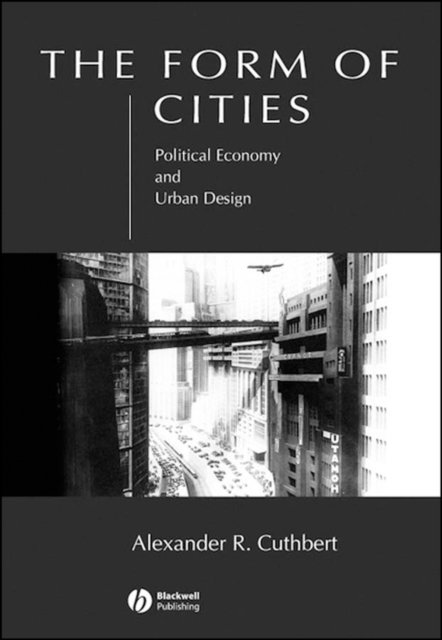 The Form of Cities: Political Economy and Urban De sign