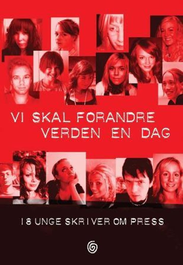 Vi skal forandre verden en dag - 18 unge skriver om press