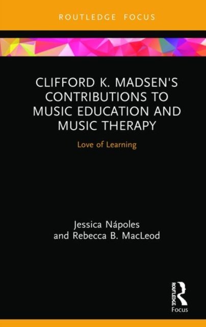 Clifford K. Madsen''s Contributions to Music Education and Music Therapy
