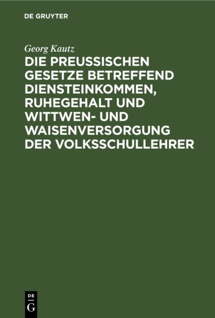 Preußischen Gesetze betreffend Diensteinkommen, Ruhegehalt und Wittwen- und Waisenversorgung der Volksschullehrer