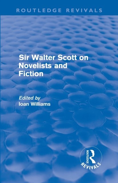 Sir Walter Scott on Novelists and Fiction (Routledge Revivals)