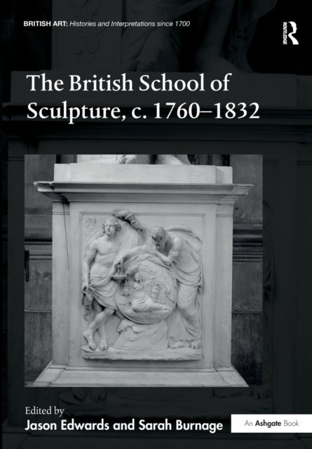 The British School of Sculpture, C.1760-1832