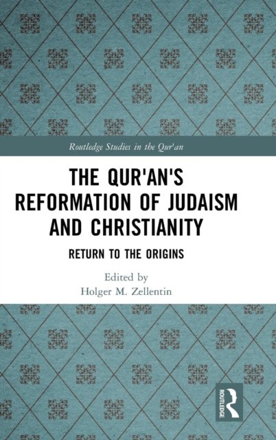 The Qur''an''s Reformation of Judaism and Christianity