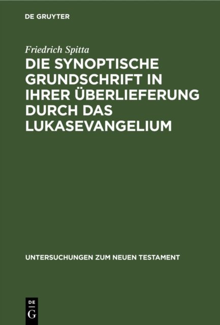 Die Synoptische Grundschrift in Ihrer Uberlieferung Durch Das Lukasevangelium