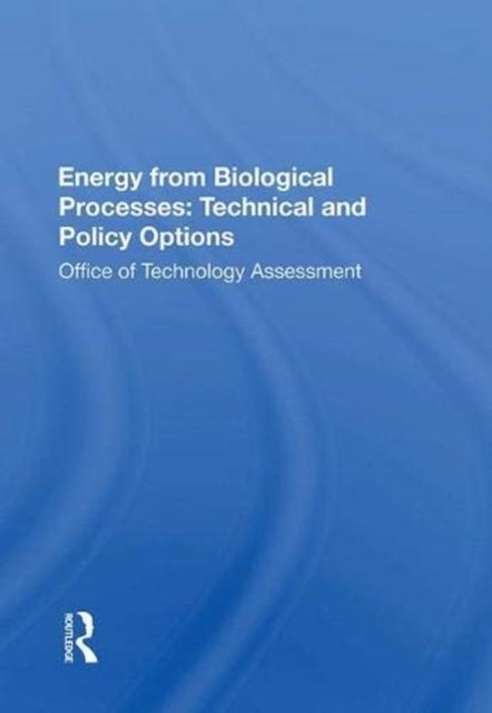 Energy from Biological Processes: Technical and Policy Options