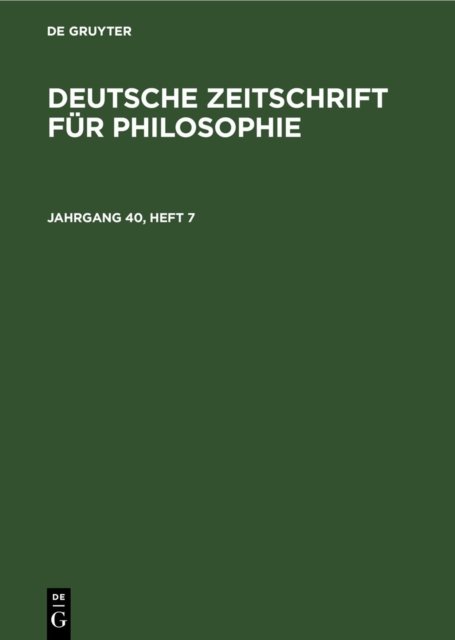 Deutsche Zeitschrift Fur Philosophie. Jahrgang 40, Heft 7