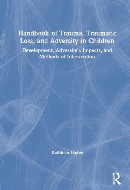 Handbook of Trauma, Traumatic Loss, and Adversity in Children