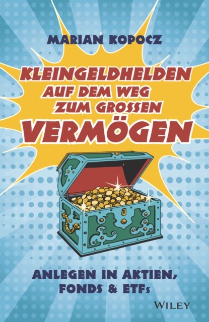 Kleingeldhelden auf dem Weg zum großen Vermögen – Anlegen in Aktien, Fonds & ETFs