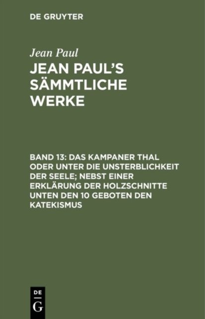 Das Kampaner Thal oder unter die Unsterblichkeit der Seele; nebst einer Erklarung der Holzschnitte unten den 10 Geboten den Katekismus