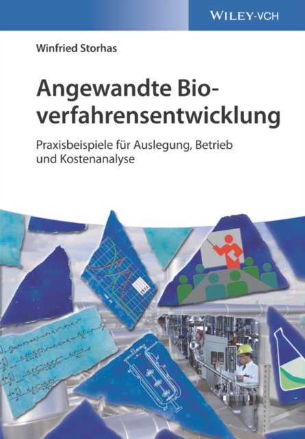 Angewandte Bioverfahrensentwicklung – Praxisbeispiele für Auslegung, Betrieb und Kostenanalyse