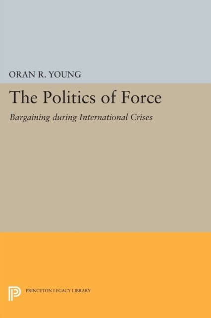 Politics of Force – Bargaining during International Crises