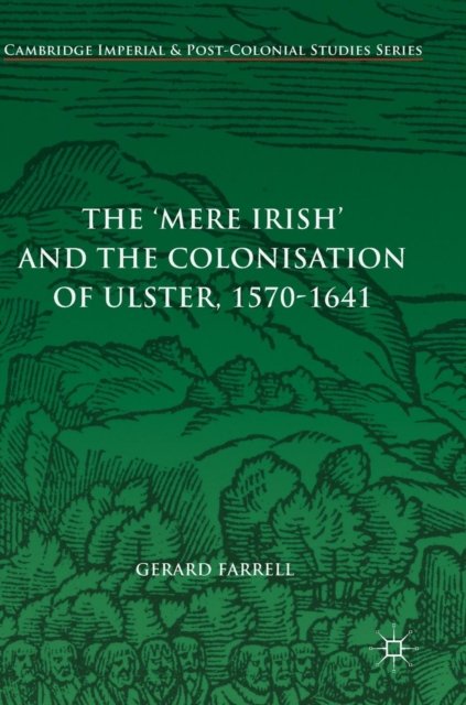 The 'Mere Irish' and the Colonisation of Ulster, 1570-1641