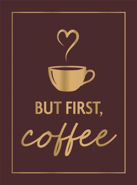 But First, Coffee