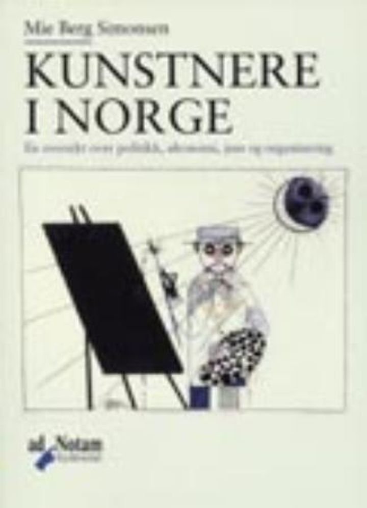 Kunstnere i Norge - en oversikt over politikk, økonomi, juss og organisering