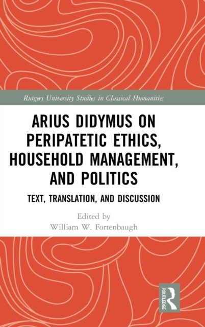Arius Didymus on Peripatetic Ethics, Household Management, and Politics