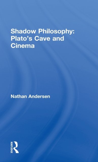 Shadow Philosophy: Plato's Cave and Cinema