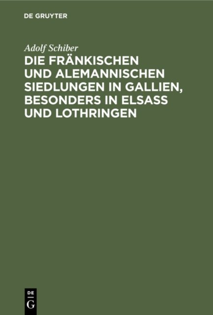 Die Frankischen Und Alemannischen Siedlungen in Gallien, Besonders in Elsass Und Lothringen