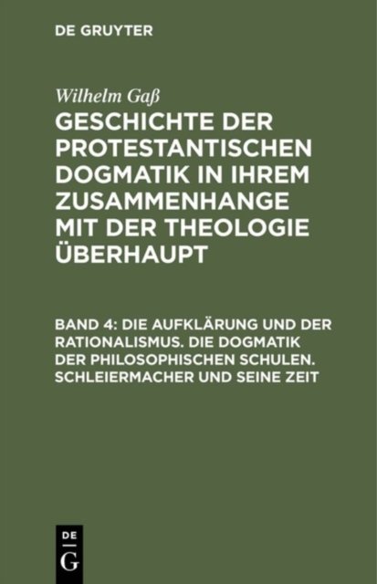 Die Aufklarung Und Der Rationalismus. Die Dogmatik Der Philosophischen Schulen. Schleiermacher Und Seine Zeit
