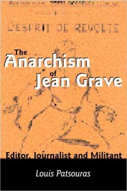 The Anarchism Of Jean Grave - Editor, Journalist and Militant