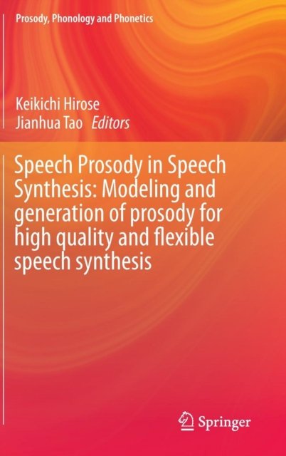 Speech Prosody in Speech Synthesis: Modeling and generation of prosody for high quality and flexible speech synthesis