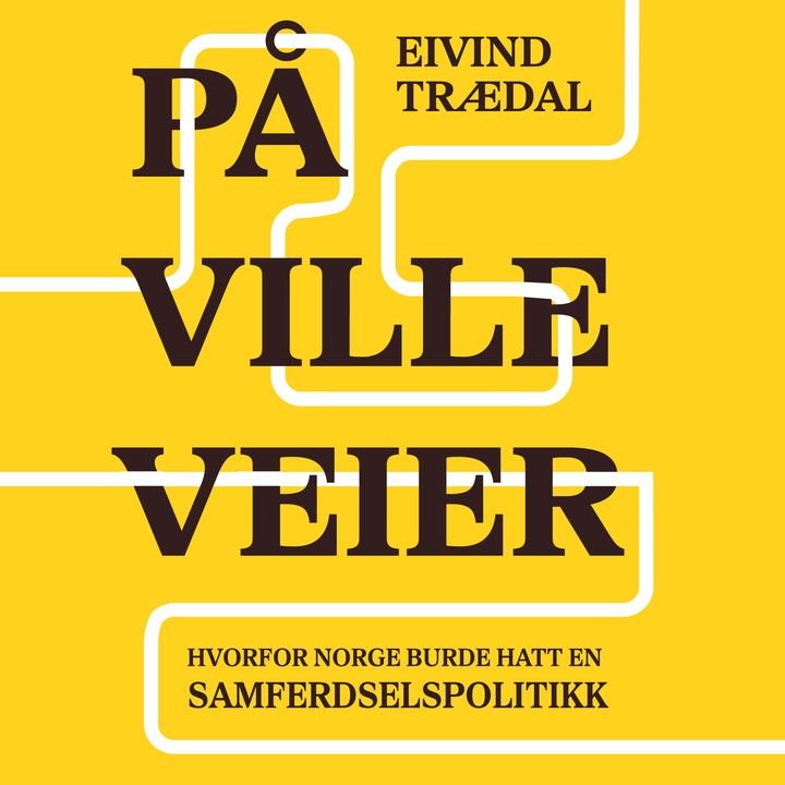På ville veier - hvorfor Norge burde hatt en samferdselspolitikk