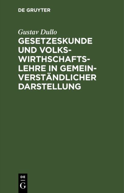 Gesetzeskunde Und Volkswirthschaftslehre in Gemeinverstandlicher Darstellung