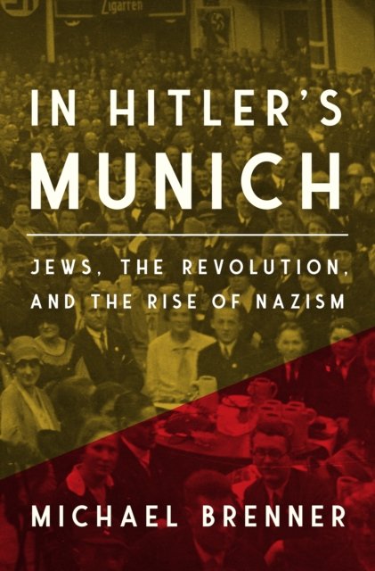 In Hitler's Munich – Jews, the Revolution, and the  Rise of Nazism