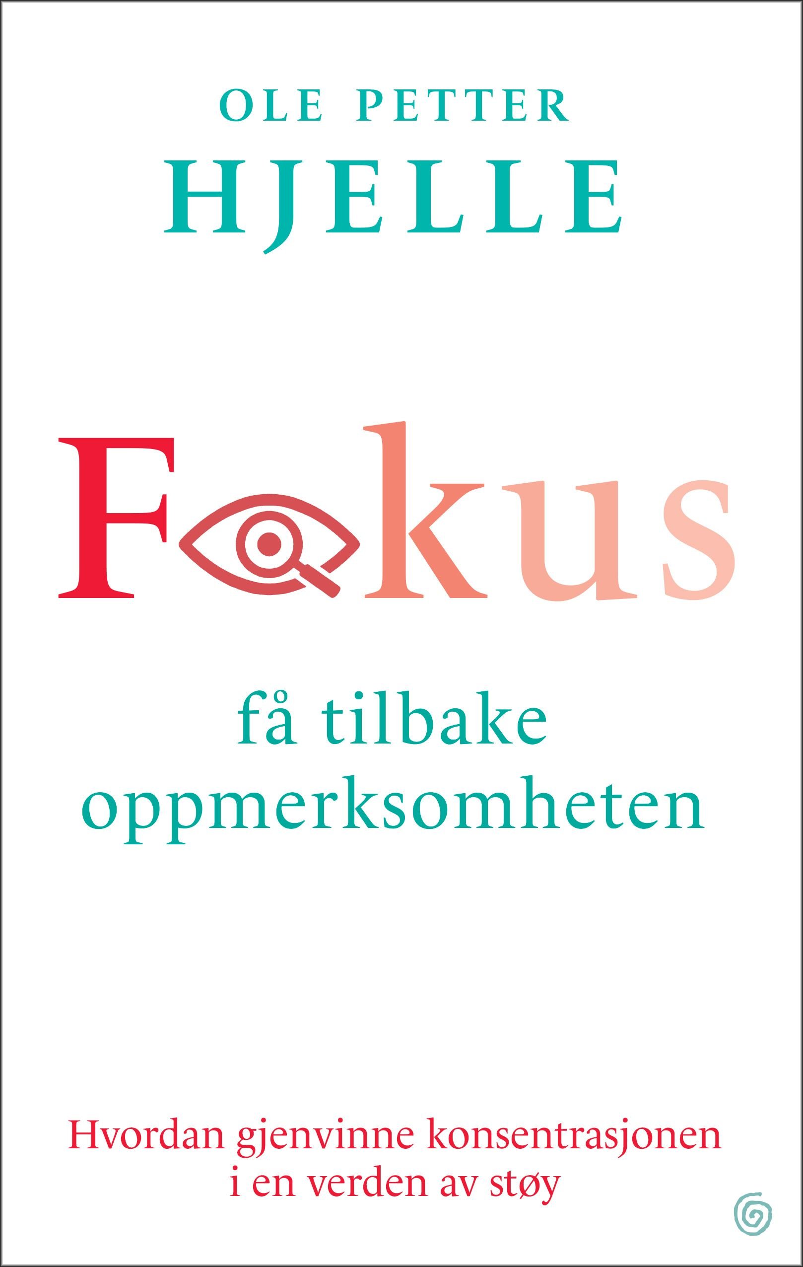 Fokus - få tilbake oppmerksomheten : hvordan gjenvinne konsentrasjonen i en verden av støy