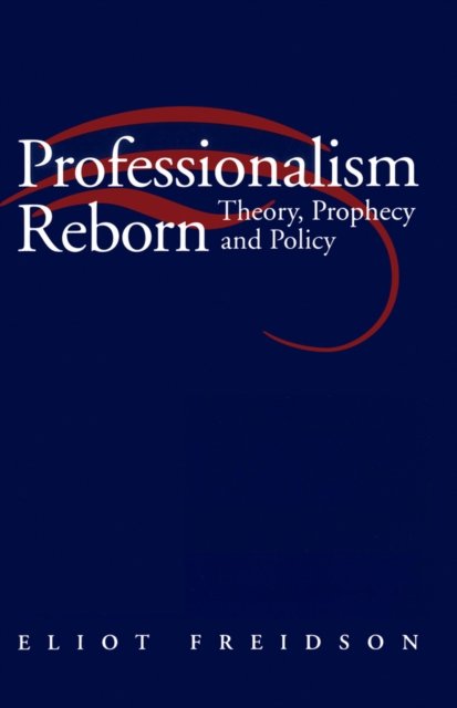Professionalism Reborn – Theory, Prophecy and Policy