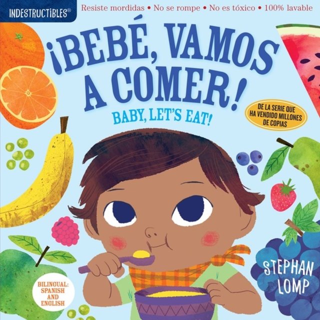 Indestructibles (The Original): Bebé, vamos a comer! / Baby, Let''s Eat!