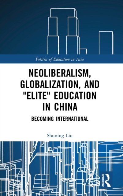 Neoliberalism, Globalization, and "Elite" Education in China