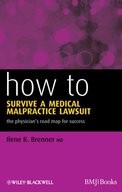 How to Survive a Medical Malpractice Lawsuit – The Physician's Road Map for Success
