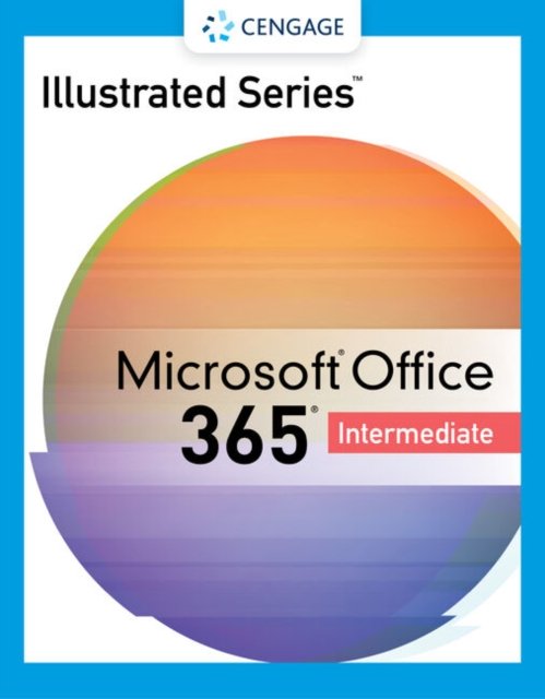Illustrated SeriesÂ® Collection, MicrosoftÂ® 365Â® & OfficeÂ® 2021 Intermediate