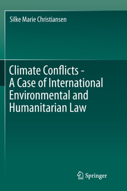 Climate Conflicts - A Case of International Environmental and Humanitarian Law