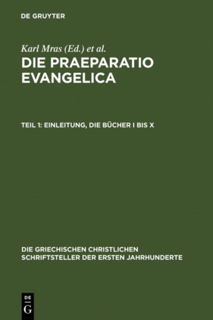 Die Praeparatio Evangelica. Teil 1: Einleitung. Die Bucher I Bis X