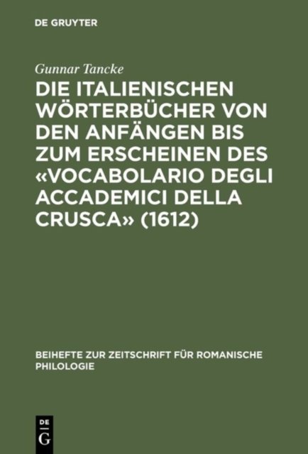 Die Italienischen Worterbucher Von Den Anfangen Bis Zum Erscheinen Des «Vocabolario Degli Accademici Della Crusca» (1612)