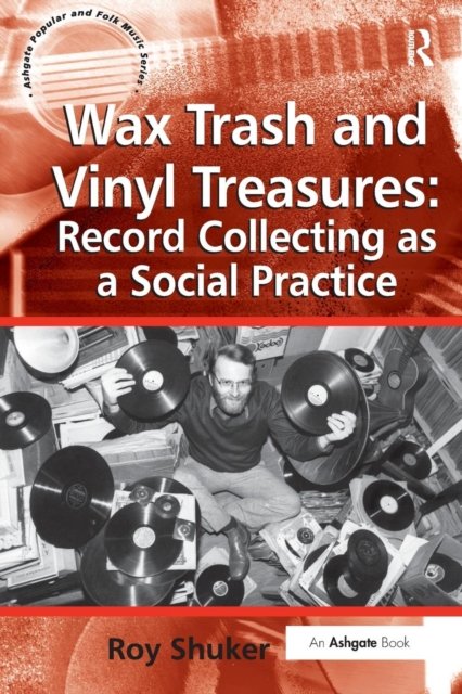 Wax Trash and Vinyl Treasures: Record Collecting as a Social Practice