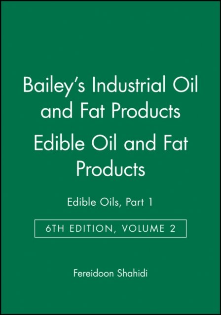 Bailey's Industrial Oil and Fat Products 6e V 2 – Edible Oils and Oil Seeds Part 1