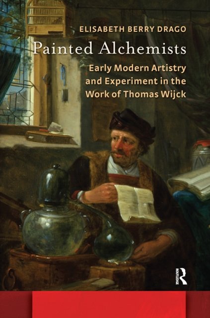 Painted Alchemists – Early Modern Artistry and Experiment in the Work of Thomas Wijck