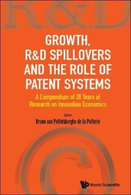 Growth, R&d Spillovers And The Role Of Patent Systems: A Compendium Of 20 Years Of Research On Innovation Economics