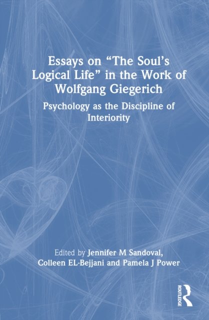 Essays on “The Soul’s Logical Life” in the Work of Wolfgang Giegerich
