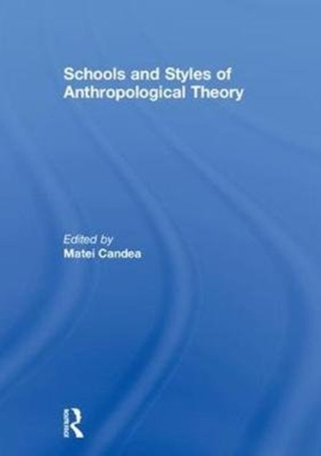 Schools and Styles of Anthropological Theory