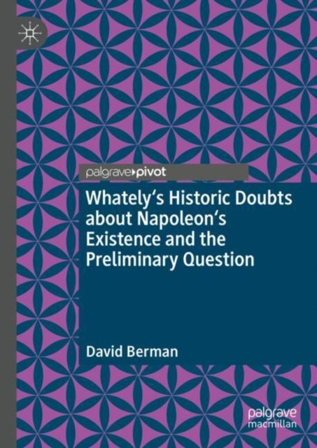 Whately''s Historic Doubts about Napoleon''s Existence and the Preliminary Question