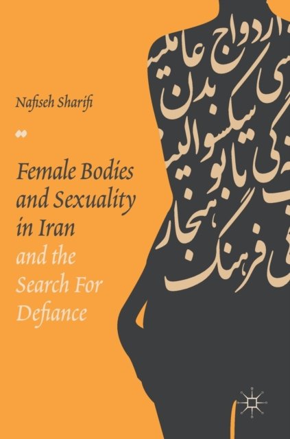 Female Bodies and Sexuality in Iran and the Search for Defiance
