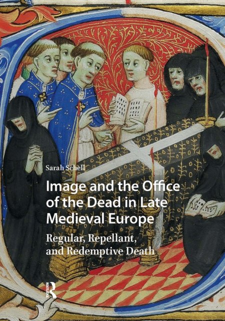 Image and the Office of the Dead in Late Medieva – Regular, Repellant, and Redemptive Death
