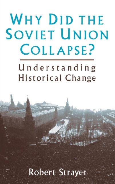 Why Did the Soviet Union Collapse?: Understanding Historical Change
