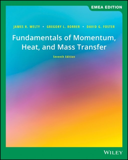 Fundamentals of Momentum, Heat and Mass Transfer 7 e EMEA Edition