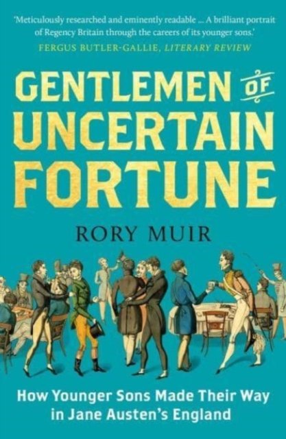 Gentlemen of Uncertain Fortune – How Younger Sons Made Their Way in Jane Austen`s England