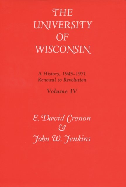 The University of Wisconsin V. 4; Renewal to Revolution, 1945-71